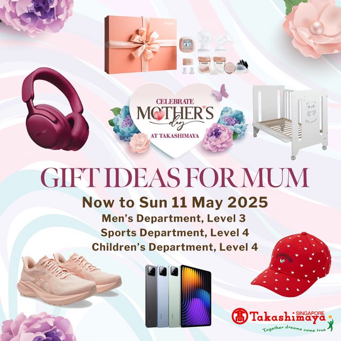 Takashimaya Mother's Day Promotion – Gift Ideas for Mum (Till 11 May 2025) Takashimaya Mother's Day Promotion – Gift Ideas for Mum (Till 11 May 2025)