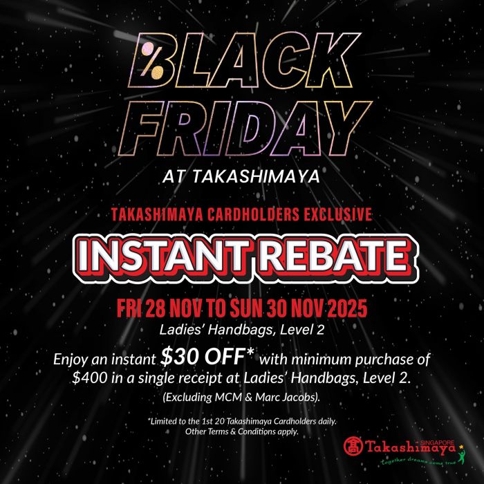 Takashimaya Black Friday: Cardholders Instant $30 OFF $400 Handbags Rebate (28-30 Nov 2025) Takashimaya Black Friday: Cardholders Instant $30 OFF $400 Handbags Rebate (28-30 Nov 2025)