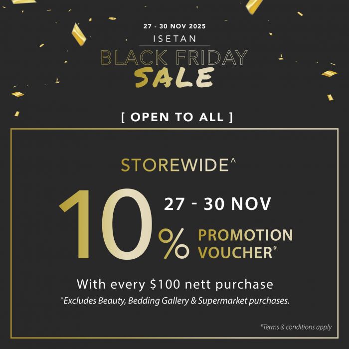Isetan Black Friday Sale: 10% Storewide Promotion Voucher with every $100 spent & PWP Prices (27–30 Nov 2025) Isetan Black Friday Sale: 10% Storewide Promotion Voucher with every $100 spent & PWP Prices (27–30 Nov 2025)