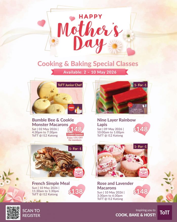ToTT Mother's Day Promotion: Cooking & Baking Classes - 1-For-1 Deals (2-10 May 2026) ToTT Mother's Day Promotion: Cooking & Baking Classes - 1-For-1 Deals (2-10 May 2026)