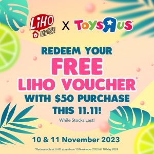 Toys R Us 11.11 Promotion: Redeem FREE LIHO Voucher from 10 Nov 2023 until 11 Nov 2023