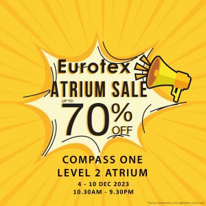 Eurotex Atrium Sale at Compass One Up To 70% OFF (4 Dec 2023 - 10 Dec 2023)