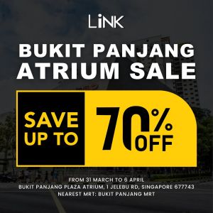 LINK Atrium Sale at Bukit Panjang – Save Up to 70% from 31 Mar to 6 Apr 2025