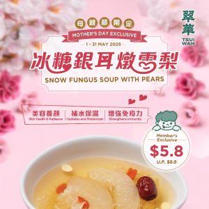 Tsui Wah Mother’s Day Promotion - Snow​ Fungus Soup with Pears for $5.80 (1 - 31 May 2025)