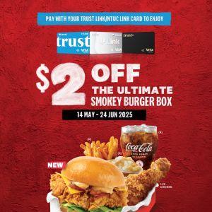 KFC Singapore: Get $2 OFF Ultimate Smokey Burger Box with Trust Card! (14 May - 24 Jun 2025)