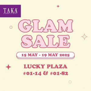 TAKA Jewellery Glam Sale at Lucky Plaza (15-19 May 2025)
