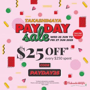 Takashimaya Payday Sale (25–27 June 2025) – $25 Off Every $250 Spent, Online Exclusive