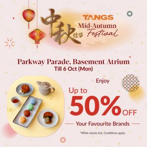 TANGS Mid-Autumn Fair at Parkway Parade: Mooncakes & Special Buys (Until 6 Oct 2025)