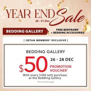 Isetan Bedding Gallery Year-End Sale: $50 Voucher + Free Bedframe (26 - 28 Dec 2025)