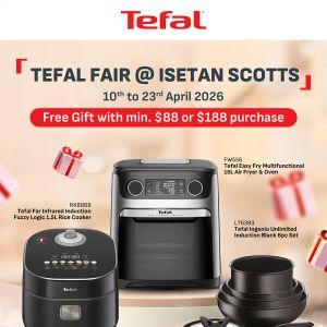 Isetan Scotts Tefal Fair: FREE Gifts & Kitchen Appliance Sale (10 - 23 April 2026)