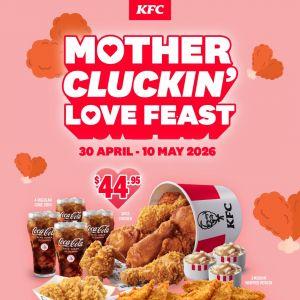 KFC Mother Cluckin' Love Feast Promotion: Mother's Day Family Special for $44.95 (30 April - 10 May 2026)