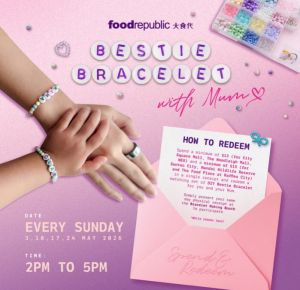 Food Republic Mother’s Day Special: Spend & Redeem DIY Bestie Bracelet Workshop (May 2026)