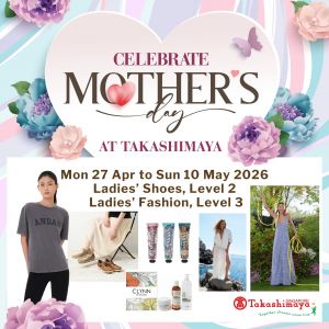 Takashimaya Mother’s Day Promotion: Fashion, Shoes & Beauty Deals (27 Apr – 10 May 2026)